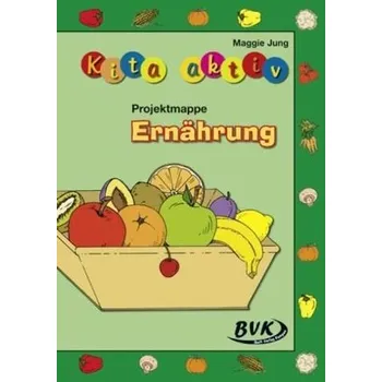 Předškolní výuka Kita aktiv 'Projektmappe Ernährung' - Jung, Maggie