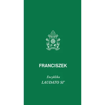 Laudato Si - Papież Franciszek