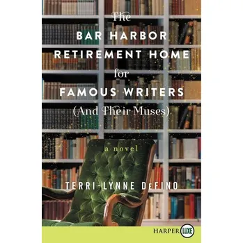 The Bar Harbor Retirement Home for Famous Writers (And Their Muses) - DeFino, Terri-Lynne