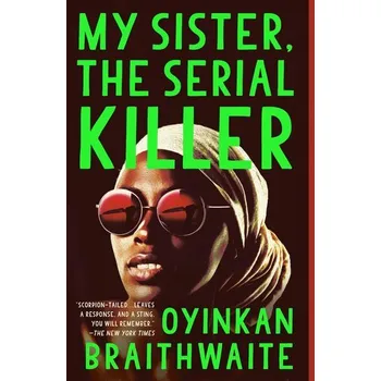 Beletrie pro dospělé My Sister, the Serial Killer - Braithwaite, Oyinkan [EN] (2019, Brožovaná, Random House LCC US)
