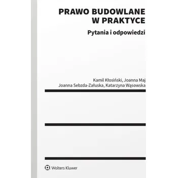 Prawo budowlane w praktyce. Pytania i odpowiedzi - praca zbiorowa