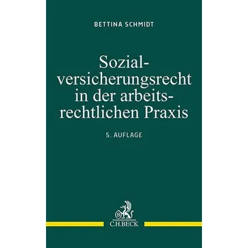 Sozialversicherungsrecht in der arbeitsrechtlichen Praxis - Schmidt, Bettina