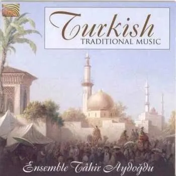 Zahraniční hudba CD Ensemble Tâhir Aydoğdu: Turkish Traditional Music 2007