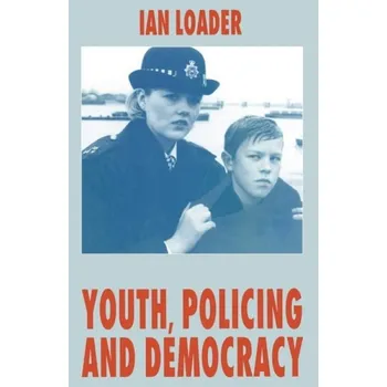 Učebnice Youth, Policing and Democracy - Loader, I.