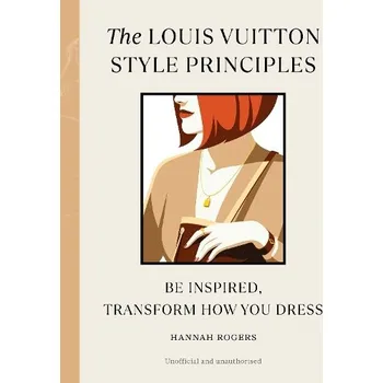 The Louis Vuitton Style Principles - Hannah Rogers Ebury Publishing