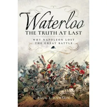 Cizojazyčná kniha Waterloo: The Truth At Last - Dawson, Paul L.