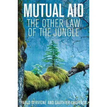 Mutual Aid - Servigne, Pablo a Chapelle, Gauthier (founded Biomimicry Europa a co-founded Greenloop)
