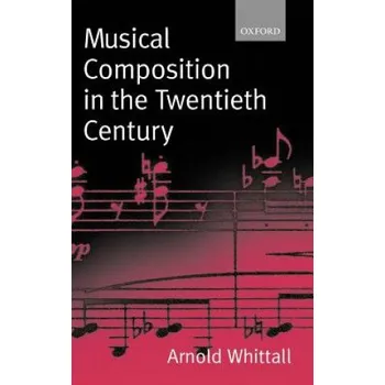 Musical Composition in the Twentieth Century – Arnold Whittall (EN)