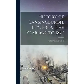 History of Lansingburgh, N.Y., From the Year 1670 to 1877