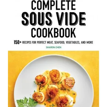 Complete Sous Vide Cookbook: 150+ Recipes for Perfect Meat, Seafood, Vegetables, and More (EN)