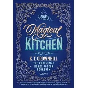 Magical Kitchen: The Unofficial Harry Potter Cookbook – K.T. Crownhill (EN)