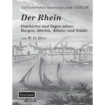 Cizojazyčná kniha Rhein. Geschichte und Sagen seiner Burgen, Abteien, Kloster und Stadte - Horn, W O Von