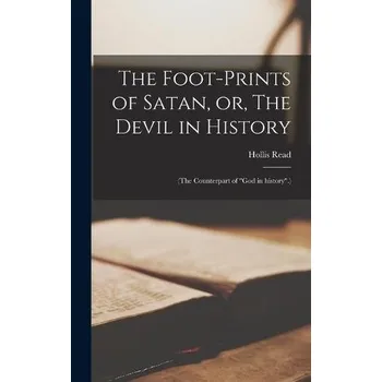 Foot-prints of Satan, or, The Devil in History [microform] - Read, Hollis 1802-1887