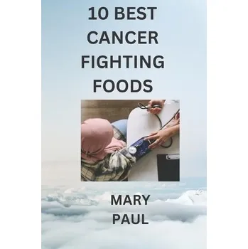 Cizojazyčná kniha 10 best cancer fighting foods - Paul, Mary