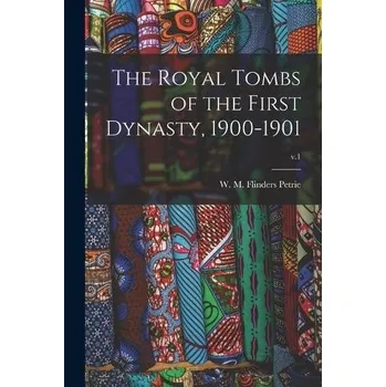Royal Tombs of the First Dynasty, 1900-1901; v.1