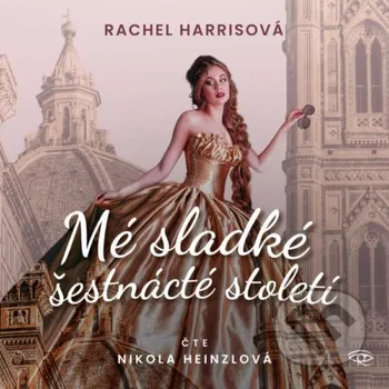 Mé sladké šestnácté století - Rachel Harris Kanopa