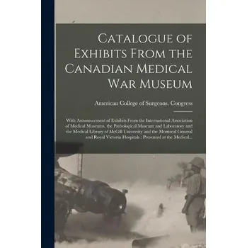 Cizojazyčná kniha Catalogue of Exhibits From the Canadian Medical War Museum [microform]
