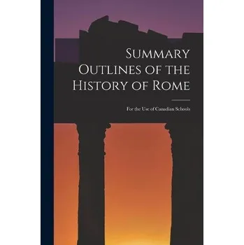 Summary Outlines of the History of Rome [microform] - Anonymous
