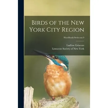 Cestování Birds of the New York City Region; Handbook Series no.9 - Griscom, Ludlow 1890-1959