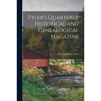 Tyler's Quarterly Historical and Genealogical Magazine; 4 - Tyler, Lyon Gardiner 1853-1935