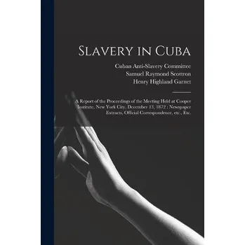 Slavery in Cuba - Scottron, Samuel Raymond a Garnet, Henry Highland 1815-1882