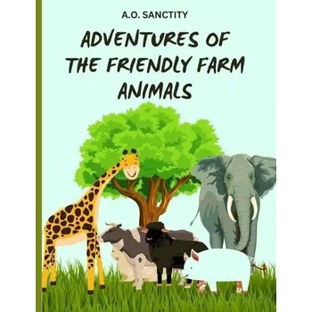 Cizojazyčná kniha Adventures of the Friendly Farm Animals (A story for the kids) - A O, Sanctity