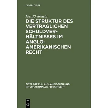 Cizojazyčná kniha Struktur des vertraglichen Schuldverhaltnisses im anglo-amerikanischen Recht - Rheinstein, Max