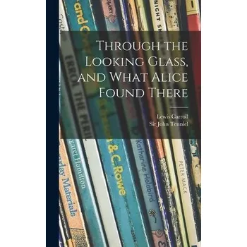 Cizojazyčná kniha Through the Looking Glass, and What Alice Found There - Carroll, Lewis 1832-1898