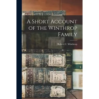 Short Account of the Winthrop Family