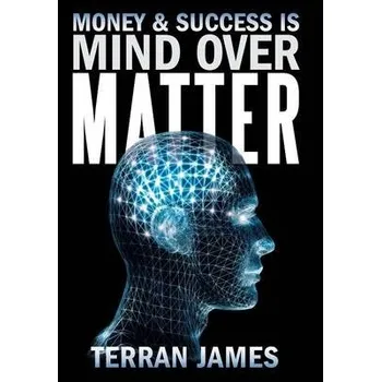 Cizojazyčná kniha Money and Success Is Mind Over Matter - James, Terran