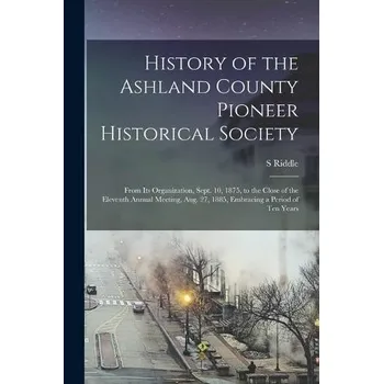 History of the Ashland County Pioneer Historical Society - Riddle, S