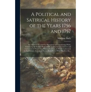 Political and Satirical History of the Years 1756 and 1757 - Darly, Matthias