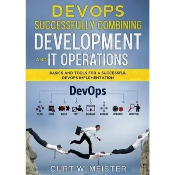 Cizojazyčná kniha DevOps - Successfully Combining Development and IT Operations - Meister, Curt W