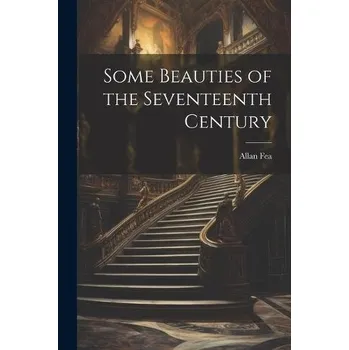 Some Beauties of the Seventeenth Century - Fea, Allan