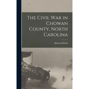 Cestování Civil War in Chowan County, North Carolina - Dillard, Richard 1857-1928