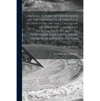 Annual Report of the Regents of the University of the State of New York on the Condition of the State Cabinet of Natural History and the Historical an