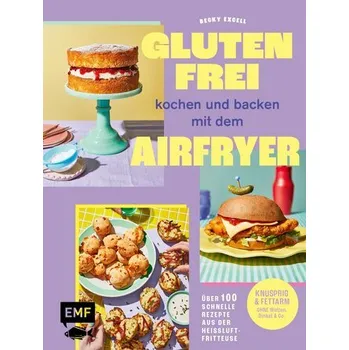 Glutenfrei kochen und backen mit dem Airfryer - Excell, Becky