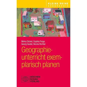 Geographieunterricht exemplarisch planen - Dickel, Mirka