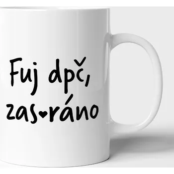 Hrnek Fuj, zas ráno – pro ty, co nesnáší vstávání - 330ml