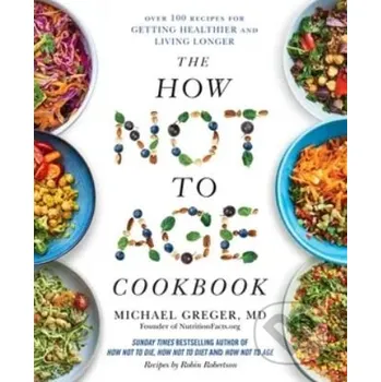 How Not to Age Cookbook - Greger, Michael