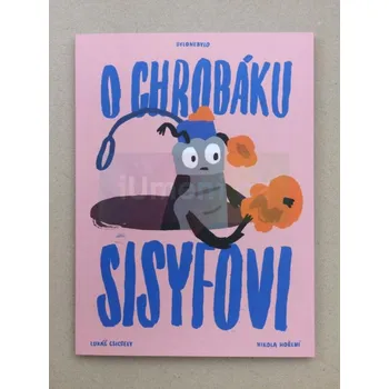 O chrobáku Sisyfovi - Lukáš Csicsely, ilustrace Nikola Hořejší