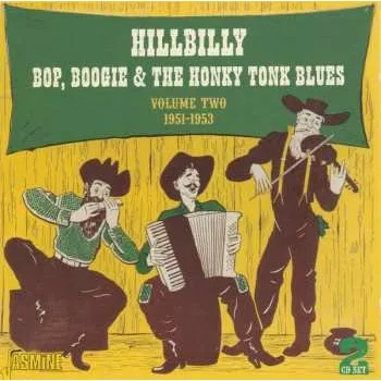 Zahraniční hudba 2CD Various: Hillbilly Bop, Boogie & The Honky Tonk Blues Volume Two 1951-1953 2005