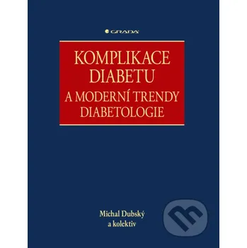 Kniha Komplikace diabetu a moderní trendy diabetologie - Dubský Michal a kolektiv Grada