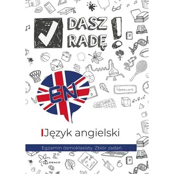 Dasz radę! Egzamin ósmoklasisty. Zbiór zadań. Język angielski. Wydawnictwo Draco