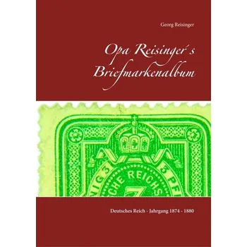 Opa Reisinger´s Briefmarkenalbum - Reisinger, Georg [DE] (2018, Firma, Books on Demand)