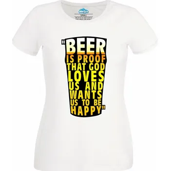 Dámské tričko „Pivo je důkaz, že bůh nás miluje a chce, ať jsme šťastní.“ (Skladem XS-4XL) (Velikost: 4XL, Barva: Bílá)