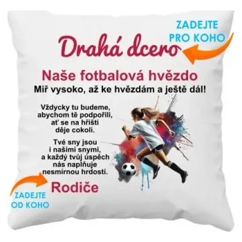 Žertovný předmět Drahá ... (dcero / vnučko) naše fotbalová hvězdo - polštář s potiskem - personalizovaný produkt- Tričkový.cz