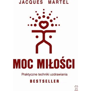 Osobní rozvoj Moc Miłości. Praktyczne techniki uzdrawiania