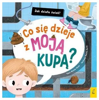 Co się dzieje z moją kupą? Jak działa świat