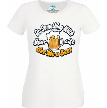 Dámské tričko Udělej něco se svým životem, přines mi pivo! (Skladem XS-4XL) (Velikost: 4XL, Barva: Bílá)